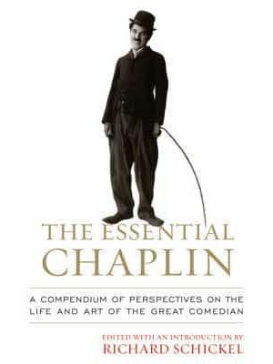The Essential Chaplin Perspectives on the Life and Art of the Great Comedian