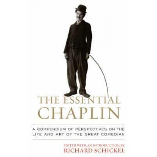 The Essential Chaplin Perspectives on the Life and Art of the Great Comedian