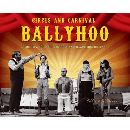 Ballyhoo Side Show Circus Freaks, Carnival Jabbers and Blade Box Queens