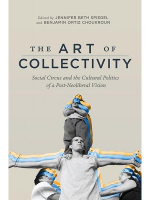 The Art of Collectivity Social Circus and the Cultural Politics of a Post-Neoliberal Vision