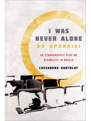 I Was Never Alone or Oporniki An Ethnographic Play on Disability in Russia - Teaching Culture: UTP Ethnographies for the Classroom