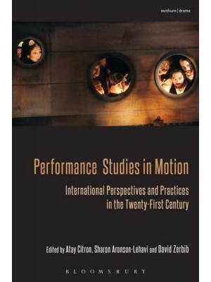Performance Studies in Motion International Perspectives and Practices in the Twenty-First Century