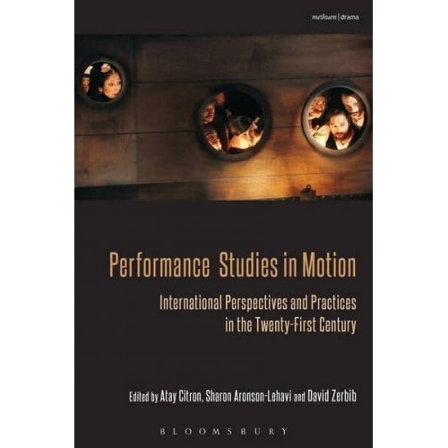 Performance Studies in Motion International Perspectives and Practices in the Twenty-First Century