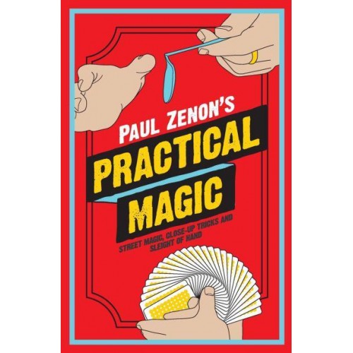 Paul Zenon's Practical Magic Street Magic, Close-Up Tricks and Sleight-of-Hand