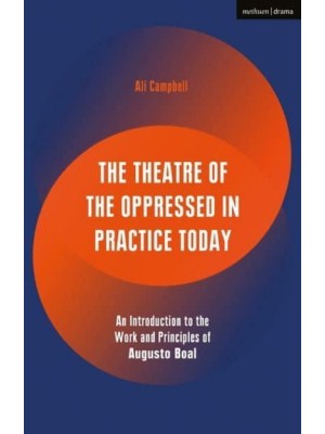 The Theatre of the Oppressed in Practice Today An Introduction to the Work and Principles of Augusto Boal - Performance Books