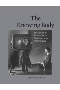 The Knowing Body The Artist as Storyteller in Contemporary Performance