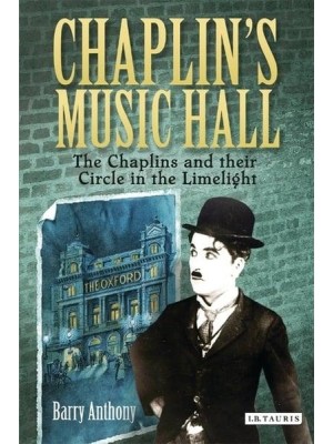 Chaplin's Music Hall The Chaplins and Their Circle in the Limelight