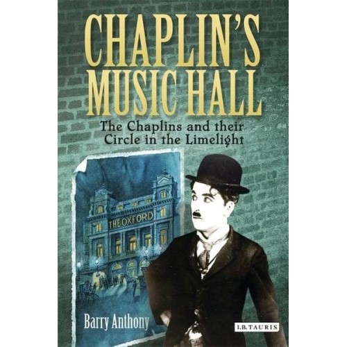 Chaplin's Music Hall The Chaplins and Their Circle in the Limelight
