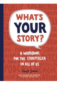What's Your Story? A Workbook for the Storyteller in All of Us