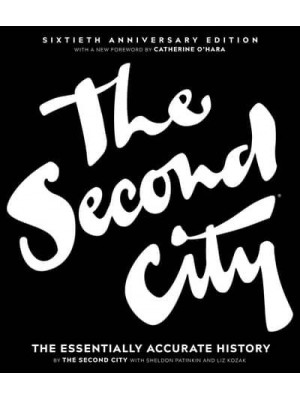 The Second City The Essentially Accurate History