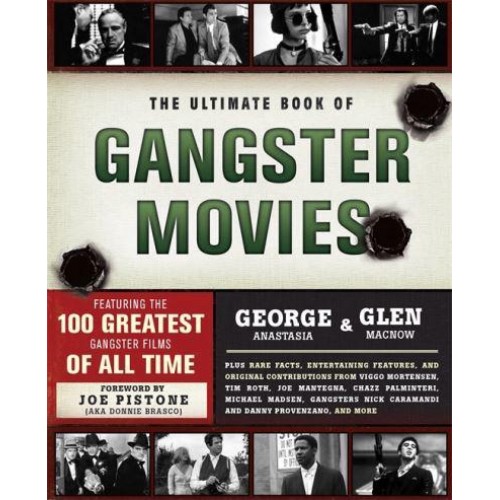 The Ultimate Book of Gangster Movies Featuring the 100 Greatest Gangster Films of All Time