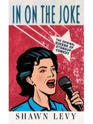 In on the Joke The Original Queens of Stand-Up Comedy - THORNDIKE PRESS LARGE PRINT Biography and Memoir