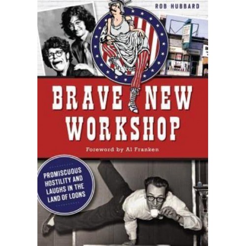 Brave New Workshop Promiscuous Hostility and Laughs in the Land of Loons - Landmarks