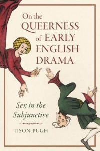 On the Queerness of Early English Drama Sex in the Subjunctive