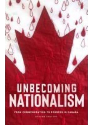 Unbecoming Nationalism From Commemoration to Redress in Canada