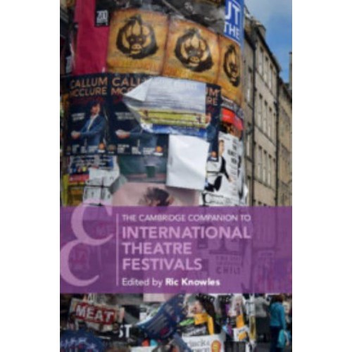 The Cambridge Companion to International Theatre Festivals - Cambridge Companions to Literature