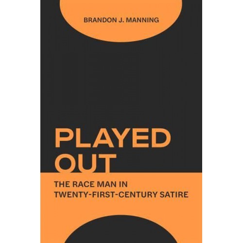 Played Out The Race Man in 21st Century Satire