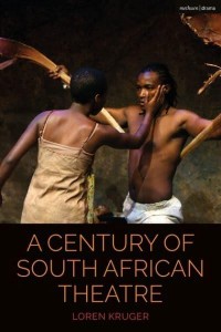 A Century of South African Theatre - Cultural Histories of Theatre and Performance
