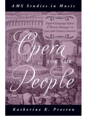 Opera for the People English-Language Opera and Women Managers in Late 19Th-Century America - AMS Studies in Music