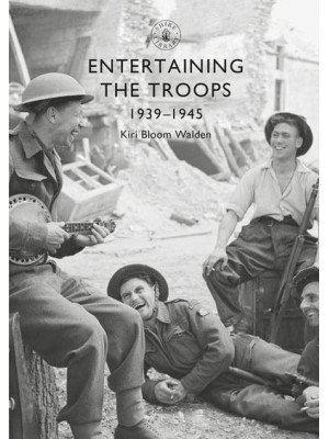 Entertaining the Troops 1939-1945 - Shire Library