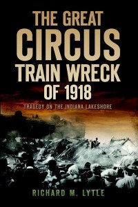 The Great Circus Train Wreck of 1918 Tragedy on the Indiana Lakeshore - Disaster