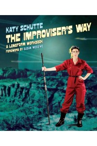 The Improviser's Way A Longform Workbook