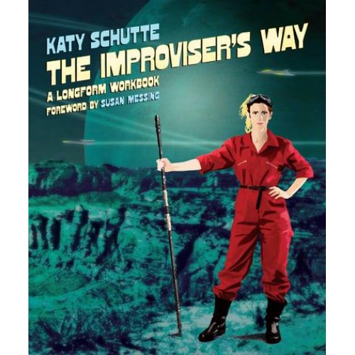 The Improviser's Way A Longform Workbook