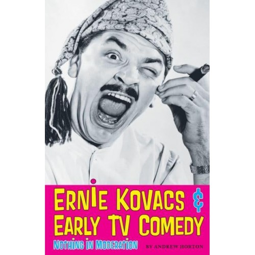 Ernie Kovacs & Early Tv Comedy Nothing in Moderation