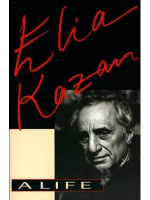 Elia Kazan A Life