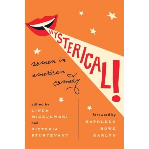Hysterical! Women in American Comedy