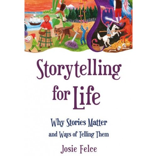 Storytelling for Life Why Stories Matter and Ways of Telling Them