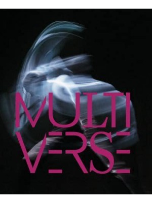 Multiverse Art, Dance, Design, Technology : The Emergent Creation - 5 Continents Editions