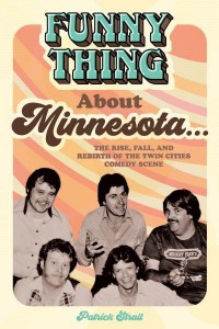 Funny Thing About Minnesota... The Rise, Fall, and Rebirth of the Twin Cities Comedy Scene