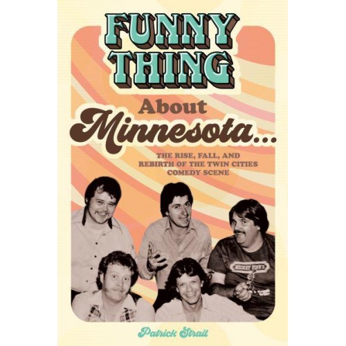 Funny Thing About Minnesota... The Rise, Fall, and Rebirth of the Twin Cities Comedy Scene