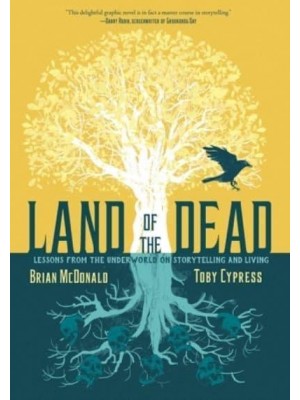 Land of the Dead Lessons from the Underworld on Storytelling and Living