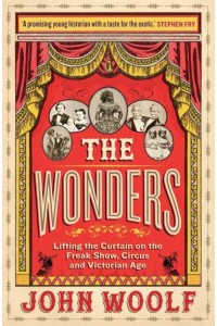 The Wonders Lifting the Curtain on the Freak Show, Circus and Victorian Age