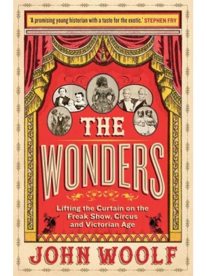 The Wonders Lifting the Curtain on the Freak Show, Circus and Victorian Age