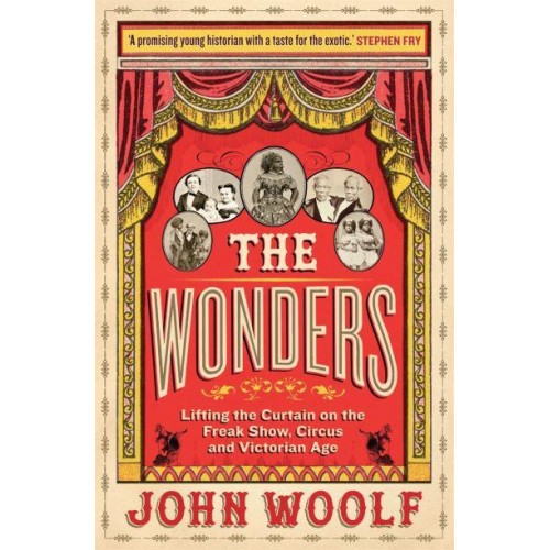 The Wonders Lifting the Curtain on the Freak Show, Circus and Victorian Age