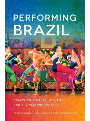 Performing Brazil Essays on Culture, Identity, and the Performing Arts