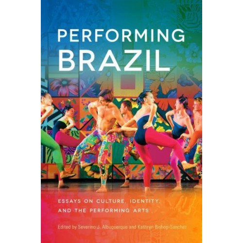 Performing Brazil Essays on Culture, Identity, and the Performing Arts