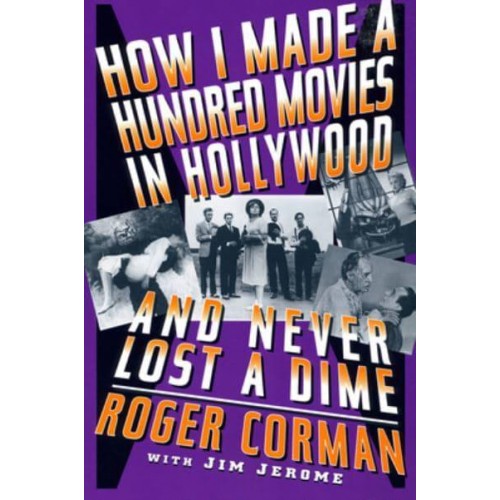 How I Made a Hundred Movies in Hollywood and Never Lost a Dime