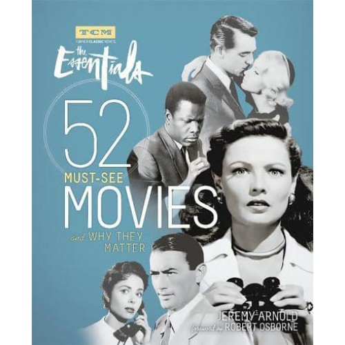 Turner Classic Movies The Essentials : 52 Must-See Movies and Why They Matter