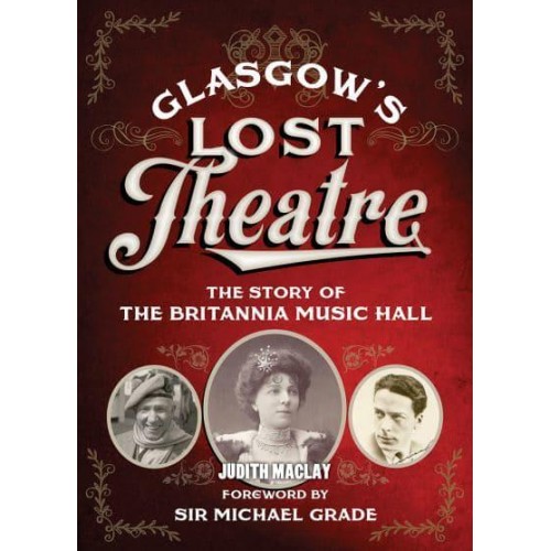 Glasgow's Lost Theatre The Story of the Britannia Music Hall