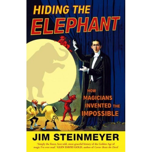 Hiding the Elephant How Magicians Invented the Impossible