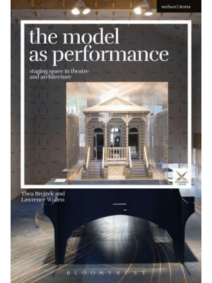 The Model as Performance Staging Space in Theatre and Architecture - Performance + Design