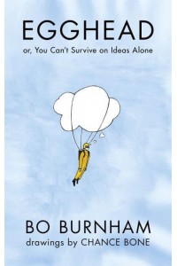 Egghead Or, You Can't Survive on Ideas Alone