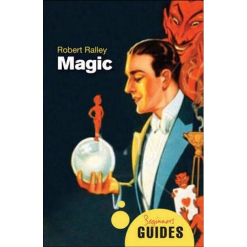 Magic A Beginner's Guide - Oneworld Beginner's Guides