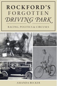 Rockford's Forgotten Driving Park Racing, Politics & Circuses