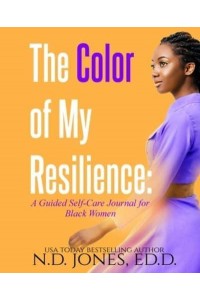 The Color of My Resilience A Guided Self-Care Journal for Black Women