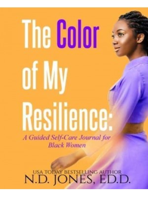 The Color of My Resilience A Guided Self-Care Journal for Black Women
